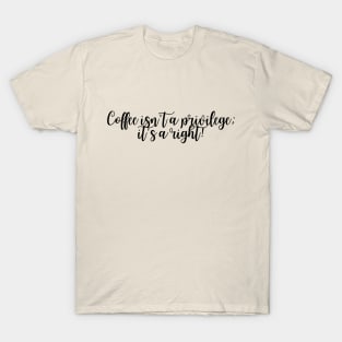 Coffee Is A Right 2 T-Shirt